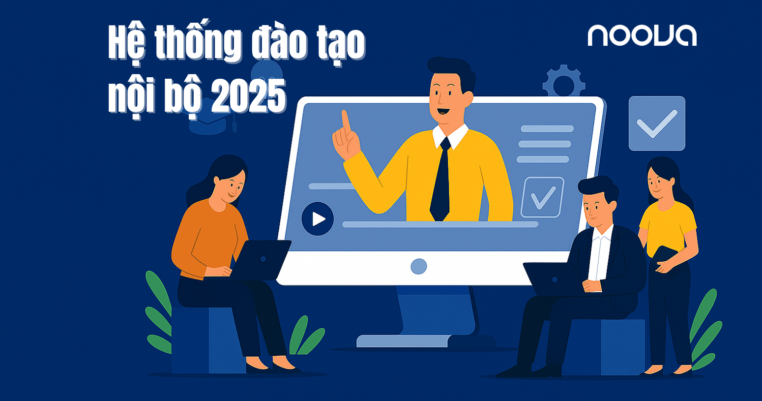 Hệ Thống Đào Tạo Nội Bộ: Giải Pháp Hiệu Quả Tối Ưu Năng Lực Nhân Viên Doanh Nghiệp 2025
