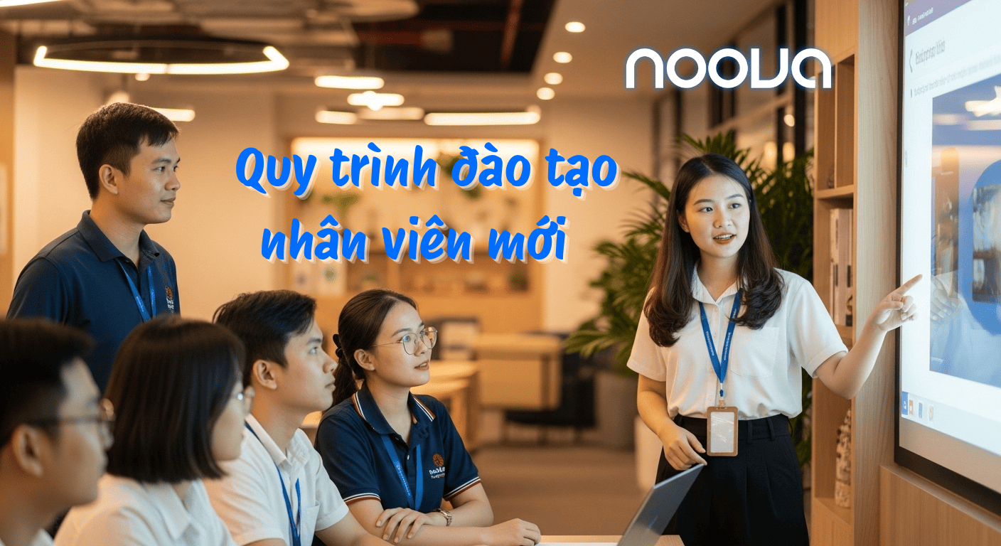 Quy Trình Đào Tạo Nhân Viên Mới 2025: Xây Dựng L&D Hiệu Quả Với Noova