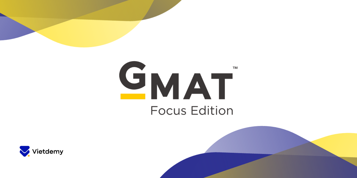 GMAT Focus Edition: Ngày thi và những thay đổi